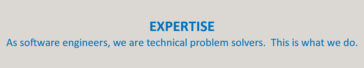  EXPERTISE As software engineers, we are technical problem solvers. This is what we do. 