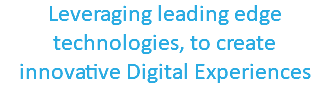 Leveraging leading edge technologies, to create innovative Digital Experiences